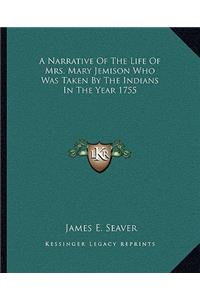 Narrative of the Life of Mrs. Mary Jemison Who Was Taken Ba Narrative of the Life of Mrs. Mary Jemison Who Was Taken by the Indians in the Year 1755 y the Indians in the Year 1755