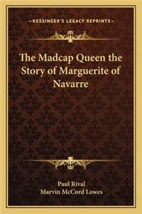 Madcap Queen the Story of Marguerite of Navarre