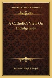 A Catholic's View On Indulgences