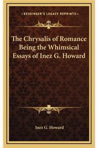 The Chrysalis of Romance Being the Whimsical Essays of Inez G. Howard