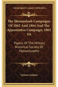 The Shenandoah Campaigns of 1862 and 1864 and the Appomattox Campaign, 1865 V6