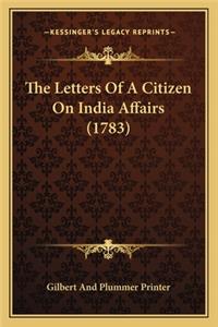 Letters Of A Citizen On India Affairs (1783)