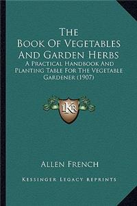 Book of Vegetables and Garden Herbs the Book of Vegetables and Garden Herbs