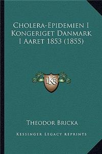 Cholera-Epidemien I Kongeriget Danmark I Aaret 1853 (1855)