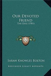 Our Devoted Friend