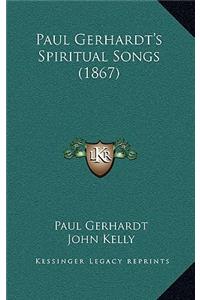 Paul Gerhardt's Spiritual Songs (1867)