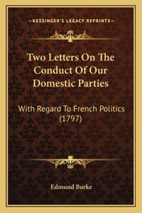 Two Letters On The Conduct Of Our Domestic Parties