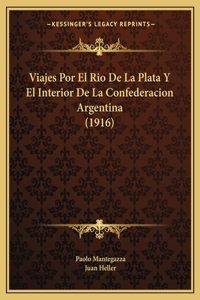 Viajes Por El Rio De La Plata Y El Interior De La Confederacion Argentina (1916)