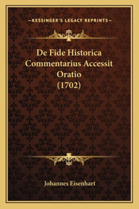 De Fide Historica Commentarius Accessit Oratio (1702)