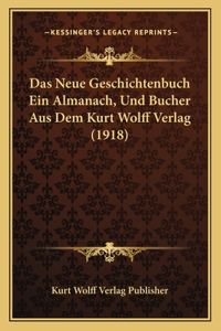 Neue Geschichtenbuch Ein Almanach, Und Bucher Aus Dem Kurt Wolff Verlag (1918)