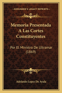 Memoria Presentada A Las Cortes Constituyentes