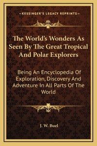 The World's Wonders As Seen By The Great Tropical And Polar Explorers