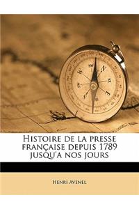 Histoire de La Presse Francaise Depuis 1789 Jusqu'a Nos Jours