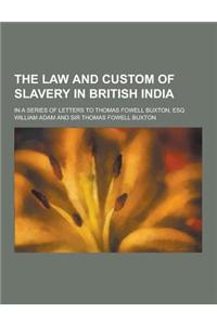 The Law and Custom of Slavery in British India; In a Series of Letters to Thomas Fowell Buxton, Esq