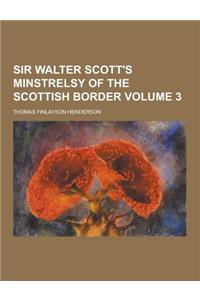 Sir Walter Scott's Minstrelsy of the Scottish Border Volume 3