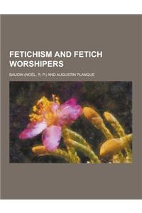 Fetichism and Fetich Worshipers