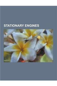 Stationary Engines: Stationary Steam Engines, Watt Steam Engine, Newcomen Steam Engine, Hot Bulb Engine, Corliss Steam Engine, Portable En