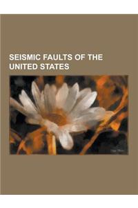 Seismic Faults of the United States: Alaska-Aleutian Megathrust, Basin and Range Province, Brothers Fault Zone, Clarendon-Linden Fault System, Denali