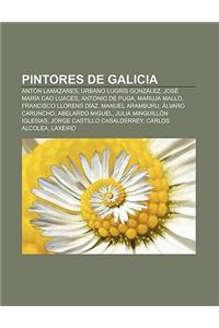 Pintores de Galicia: Anton Lamazares, Urbano Lugris Gonzalez, Jose Maria Cao Luaces, Antonio de Puga, Maruja Mallo, Francisco Llorens Diaz