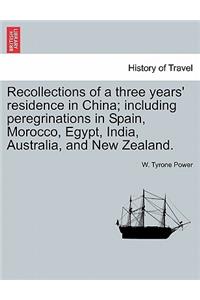 Recollections of a Three Years' Residence in China; Including Peregrinations in Spain, Morocco, Egypt, India, Australia, and New Zealand.