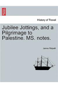 Jubilee Jottings, and a Pilgrimage to Palestine. Ms. Notes.