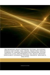 Articles on Microkernel-Based Operating Systems, Including: Debian Gnu/Hurd, Gnu, Minix, Tru64 Unix, Unicos, Symbian OS, Amoeba Distributed Operating