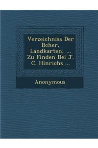 Verzeichniss Der B Cher, Landkarten, ... Zu Finden Bei J. C. Hinrichs ...