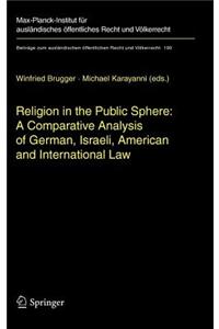 Religion in the Public Sphere: A Comparative Analysis of German, Israeli, American and International Law