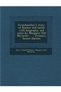 Grandmother's Story of Bunker Hill Battle with Biography and Notes by Margaret Hill McCarter ..