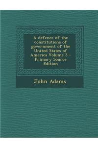 A Defence of the Constitutions of Government of the United States of America Volume 3