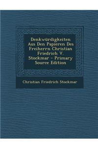 Denkwürdigkeiten Aus Den Papieren Des Freiherrn Christian Friedrich V. Stockmar