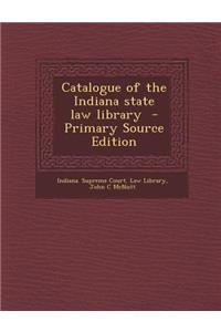 Catalogue of the Indiana State Law Library - Primary Source Edition