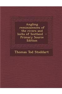 Angling Reminiscences of the Rivers and Lochs of Scotland