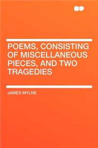 Poems, Consisting of Miscellaneous Pieces, and Two Tragedies