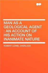 Man as a Geological Agent