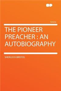 The Pioneer Preacher: An Autobiography