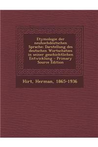 Etymologie Der Neuhochdeutschen Sprache; Darstellung Des Deutschen Wortschatzes in Seiner Geschichtlichen Entwicklung