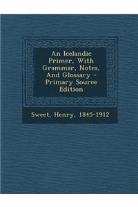 An Icelandic Primer, with Grammar, Notes, and Glossary