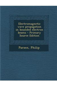 Electromagnetic Wave Propagation in Bounded Electron Beams