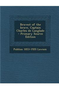 Bravest of the Brave, Captain Charles de Langlade - Primary Source Edition
