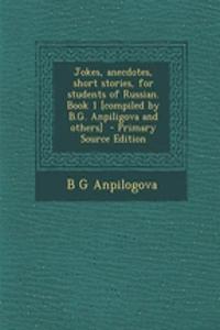 Jokes, Anecdotes, Short Stories, for Students of Russian. Book 1 [Compiled by B.G. Anpiligova and Others]