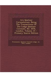 Ars Quatuor Coronatorum: Being the Transactions of the Lodge Quatuor Coronati, No. 2076, London, Volume 15 - Primary Source Edition