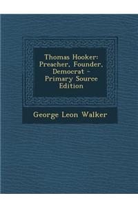 Thomas Hooker: Preacher, Founder, Democrat - Primary Source Edition