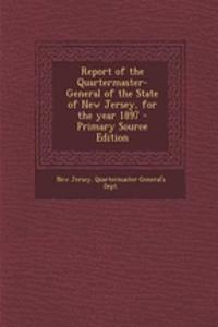 Report of the Quartermaster- General of the State of New Jersey, for the Year 1897