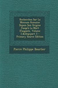 Recherches Sur La Monnaie Romaine Depuis Son Origine Jusqu'a La Mort D'Auguste, Volume 2, Part 3