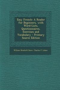 Easy French: A Reader for Beginners, with Word-Lists, Questionnaires, Exercises and Vocabulary