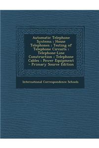 Automatic Telephone Systems; House Telephones; Testing of Telephone Circuits; Telephone-Line Construction; Telephone Cables; Power Equipment - Primary