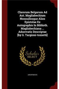 Clarorum Belgarum Ad Ant. Magliabechium Nonnullosque Alios Epistolae Ex Autographis in Biblioth. Magliabechiana ... Adservatis Descriptae [by G. Targioni-Tozzetti]