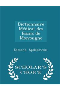 Dictionnaire MÃ©dical Des Essais de Montaigne - Scholar's Choice Edition