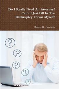 Do I Really Need An Attorney? Can't I Just Fill In The Bankruptcy Forms Myself?